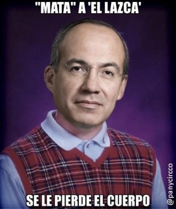 el lazca felipe calderon se le va el cuerpo