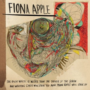 05. Fiona Apple, “The Idler Wheel Is Wiser Than the Driver of the Screw and Whipping Cords Will Serve You More Than Ropes Will Ever Do”  