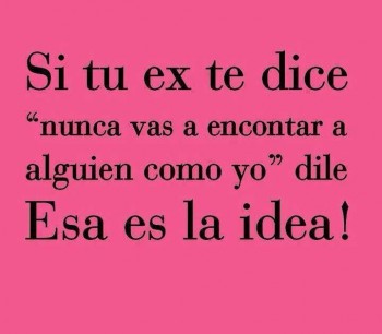 Nunca vas a encontrar a alguien como yo