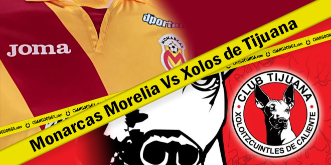 Monarcas Morelia Vs Xolos de Tijuana