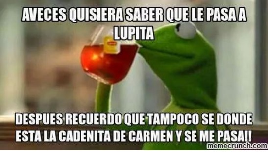 a veces quisiera que le pasa a lupita